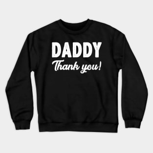 Daddy Thank You Funny Father's Day Gifts Ideas For Dad Crewneck Sweatshirt